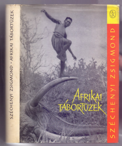 Széchenyi Zsigmond - Afrikai tábortüzek - Vadásznapló-kivonatok 1932-1934. (Negyedik kiadás, a szerző felvételeivel)