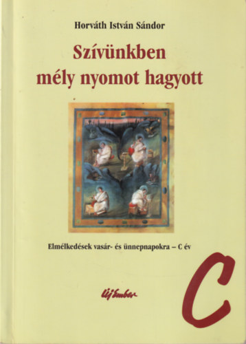 Horvth Istvn Sndor - Szvnkben mly nyomot hagyott - Elmlkedsek vasr- s nnepnapokra -C v