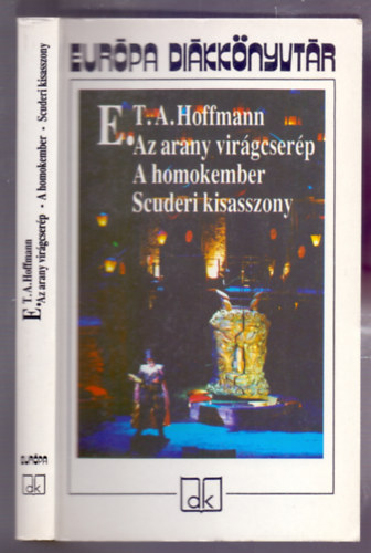 Ernst Theodor Amadeus Hoffmann - Az arany vir�gcser�p - A homokember - Scuderi kisasszony (Eur�pa di�kk�nyvt�r)