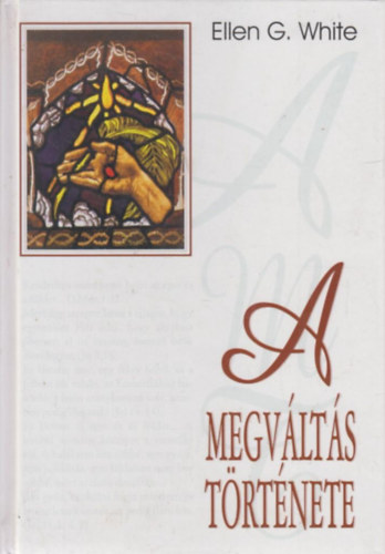 Ellen Gould White - A megv�lt�s t�rt�nete