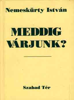 Nemeskrty Istvn - Meddig vrjunk?