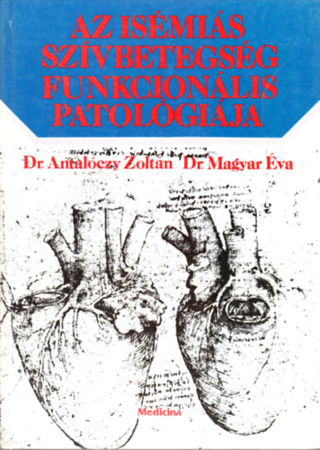 Dr. Antal�czy Zolt�n; Dr. Magyar �va - Az is�mi�s sz�vbetegs�g funkcion�lis patol�gi�ja
