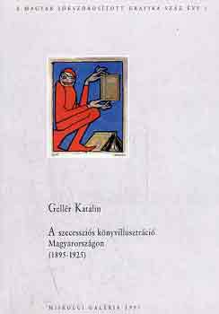 Gellér Katalin - A szecessziós könyvillusztráció Magyarországon (1895-1925)