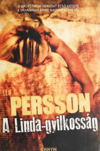Szerz� Leif G. W. Persson Szerkeszt� Mer�nyi �gnes Ford�t� Papolczy P�ter - A Linda-gyilkoss�g  (Linda-som i Lindamordet)  -  A B�ckstr�m-tril�gia 1. k�tete - Ford�totta: Papolczy P�ter