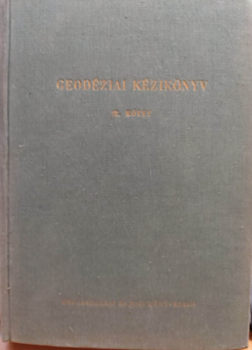 Hazay Istvn  (szerk.) - Geodziai kziknyv III. ktet