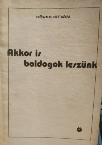 Kves Istvn - Akkor is boldogok lesznk - versek