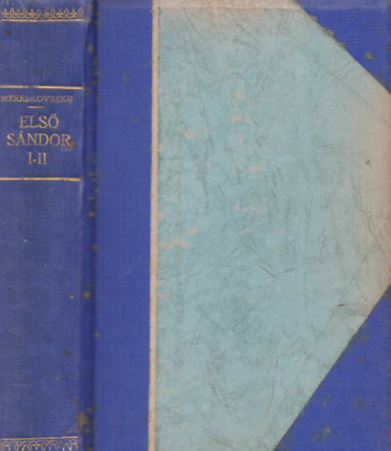 Dimitrij Mereskovszki - Első Sándor I-II. egybekötve (Mereskovszkij munkái)