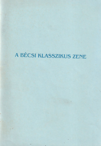 Zborszkyn Balogh Rka - A bcsi klasszikus zene ( Zeneirodalom-jegyzet )
