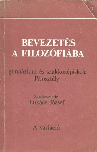 Luk�cs J�zsef  (szerkeszt�) - Bevezet�s a filoz�fi�ba - gimn�zium �s szakk�z�piskola IV. oszt�ly