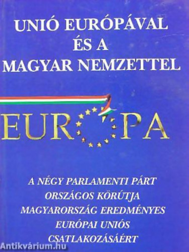 Uni Eurpval s a magyar nemzettel! A NGY PARLAMENTI PRT ORSZGOS KRTJA MAGYARORSZG EREDMNYES EURPAI UNIS CSATLAKOZSRT -