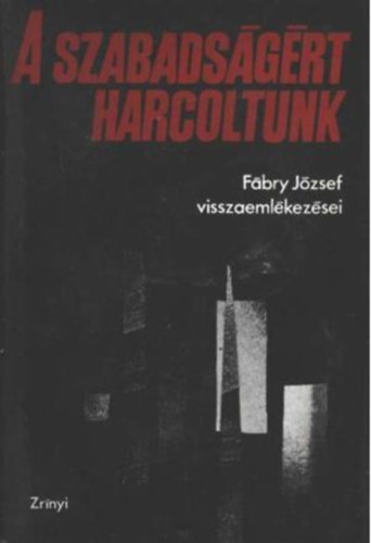 F�bry J�zsef - A szabads�g�rt harcoltunk
