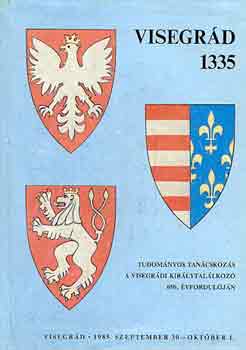 K�bl�s j�zsef  (szerk.) - Visegr�d 1335 (tudom�nyos tan�cskoz�s a visegr�di kir�lytal�lkoz�...