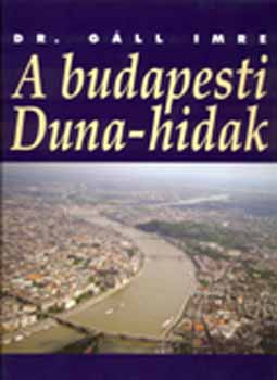 Dr. G�ll Imre - A budapesti Duna-hidak