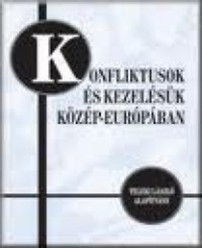 Hamberger Judit - Szil�gyi Imre - Kov�cs �va - Konfliktusok �s kezel�s�k K�z�p-Eur�p�ban - Technik�k �s hagyom�nyok