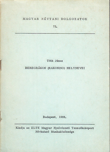Tóth János - Beregrákos (Rakosino) helynevei (Magyar névtani dolgozatok 75.)