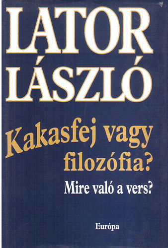Lator László - Kakasfej vagy filozófia? Mire való a vers?