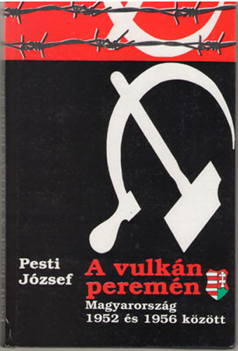 Pesti Jzsef - A vulkn peremn (Magyarorszg 1952 s 1956 kztt)- dediklt