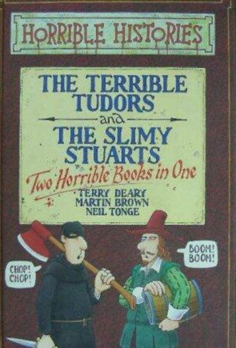 Terry Deary& Neil Tonge - The Terrible Tudors and The Slimy Stuarts