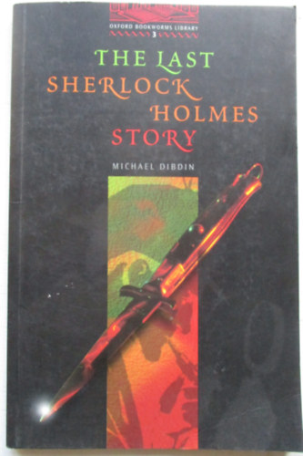 Michael Dibdin - The last Sherlock Holmes story (Oxford Bookworms Library 3.)