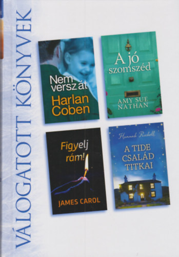 Amy Sue Nathan, James Carol, Hannah Richell Harlan Coben - Nem versz �t - A j� szomsz�d - Figyelj r�m! - A Tide csal�d titkai