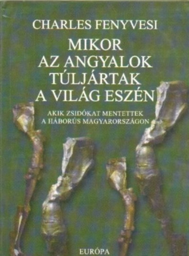 Charles Fenyvesi - Amikor az angyalok tljrtak a vilg eszn
