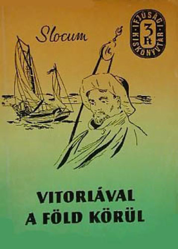 Joshua Slocum - Vitorlával a föld körül I.