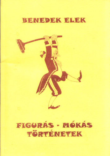 Benedek Elek - Figurs - mks trtnetek (Reprint)