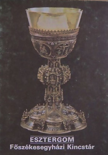 Rappai Zsuzsa (szerk.) - Esztergom Főszékesegyházi Kincstár