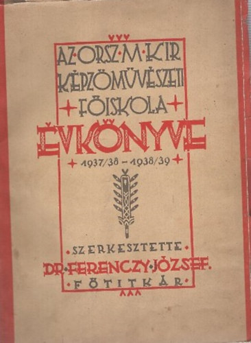 Dr. Ferenczy Jzsef (szerk.) - Az Orsz. M. Kir. Kir. Kpzmvszeti Fiskola vknyve 1937/38 - 1938/39