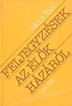 Lukács Tibor - Feljegyzések az élők házáról