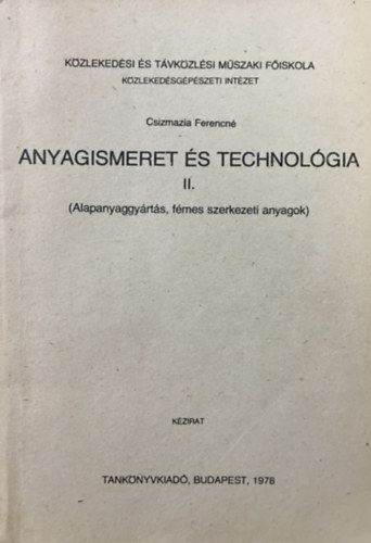 Csizmazia Ferencn - Anyagismeret s technolgia II. (Alapanyaggyrts, fmes szerkezeti anyagok)