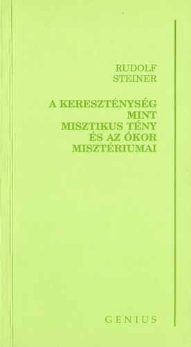 SZERZ Rudolf Steiner FORDT Dr. Dalmai Zoltn LEKTOR Drahos Sndor - A keresztnysg mint misztikus tny s az kor misztriumai (A Platon eltti grg blcsek a misztrium-blcsessg megvilgtsban - Platon mint misztikus - Jzus megjelensnek trtnelmi httere)