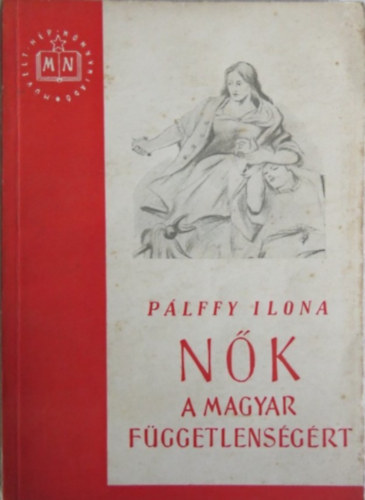 P�lffy Ilona - N�k a magyar f�ggetlens�g�rt