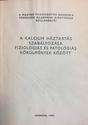 Dr. M�dis L�szl�  (szerk.) Lamp� L�szl� (szerk.) - A kalcium h�ztart�s szab�lyoz�sa fiziol�gi�s �s patol�gi�s k�r�lm�nyek k�z�tt