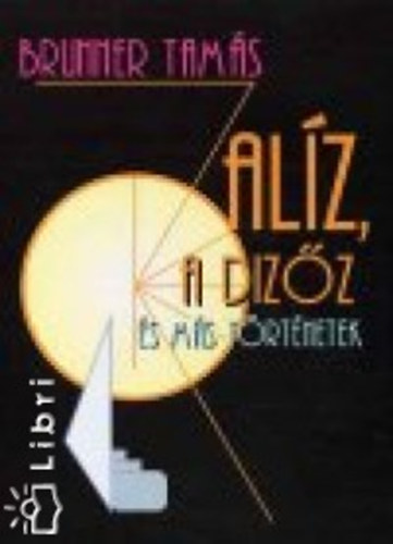Brunner Tam�s - Al�z, a diz�z �s m�s t�rt�netek