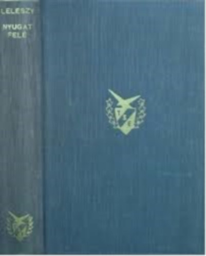 Leleszy B�la - Nyugat fel�!