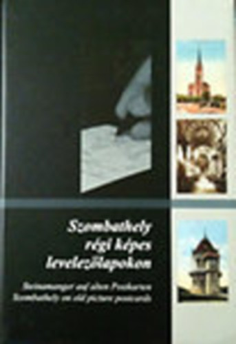Szombathely régi képes levelezőlapokon. Steinamanger auf alten Postkarten/Szombathely on old picture postcardstcardstcards A magyar, német és angol
