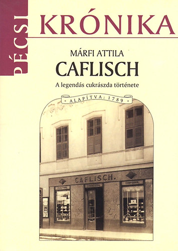 M�rfi Attila - Caflisch - A legend�s cukr�szda t�rt�nete