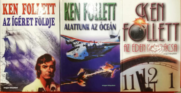 Ken Follett - 3 keménykötésű Ken Follett kötet (Az éden kalapácsa, Alattunk az óceán, Az ígéret földje)