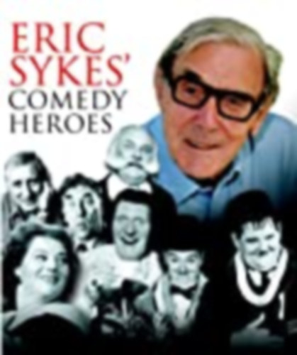 Eric Sykes - Eric Sykes' Comedy Heroes