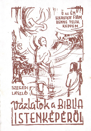 Szegedi László - Vázlatok a Biblia istenképéről