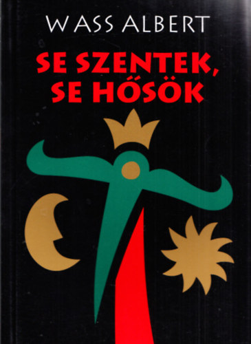Wass Albert - Se szentek, se hsk - Novellk
