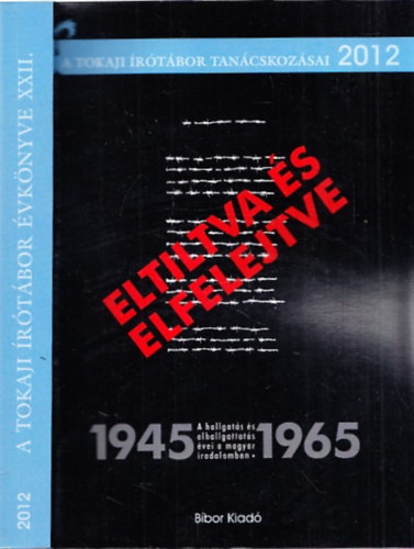 Serf�z� Simon  (szerk.) - "Eltiltva �s elfelejtve" a hallgat�s �s elhallgat�s �vei a magyar irodalomban 1945-1965