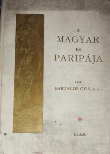 Bartalos Gyula Dr. - Bartalos Gyula dr. - A magyar s paripja