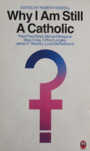 Robert Nowell  (Edit.) - Why I Am Still A Catholic