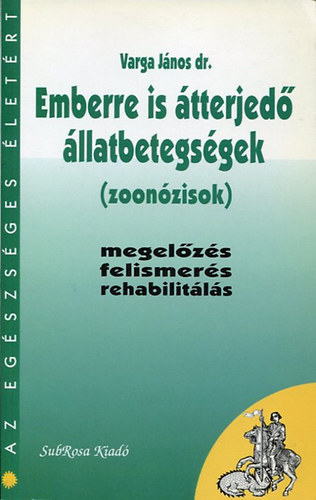 dr. Varga János - Emberre is átterjedő állatbetegségek - (zoonózisok) - megelőzés, felismerés, rehabilitálás (Az egészséges életért)