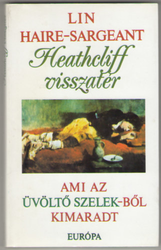Lin Haire-Sargeant - Heathcliff visszat�r - Ami az �v�lt� szelekb�l kimaradt