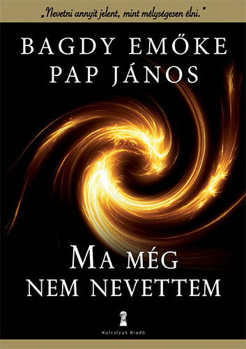 Dr. Bagdy Em�ke Pap J�nos - Ma m�g nem nevettem