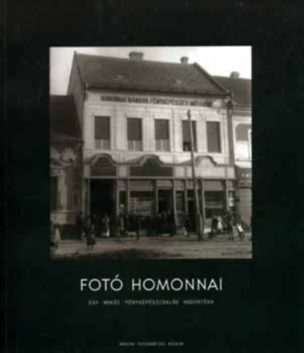 Magyar Fotogrfiai Mzeum - Fot Homonnai (egy maki fnykpszcsald hagyatka)