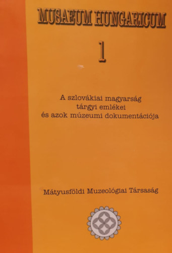 Danter Izabella - Museum Hungaricum 1-2. - A szlovákiai magyarság tárgyi emlékei és azok múzeumi dokumentációja